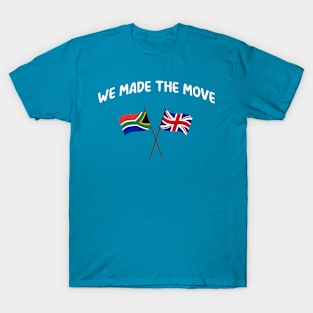 South Africa we made the move to UK United Kingdom T-Shirt